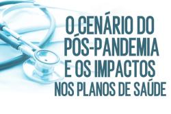 O CENÁRIO DO PÓS-PANDEMIA E OS IMPACTOS NOS PLANOS DE SAÚDE